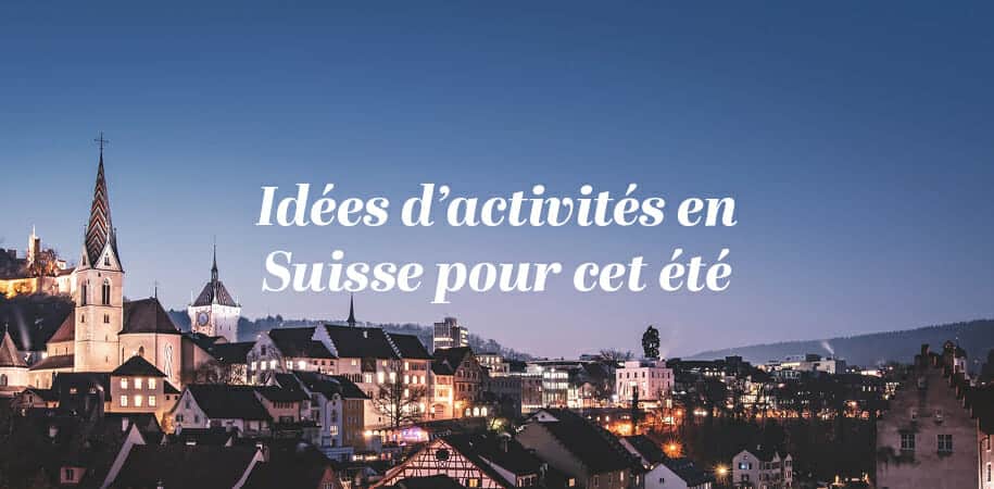 Que faire en Suisse pendant les vacances d'été? Idées d’activités