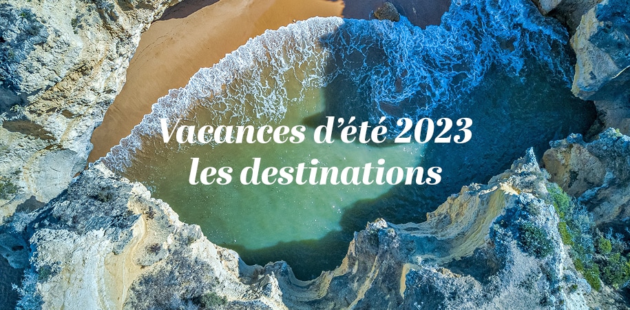 Vacances d’été 2023, les destinations idéales