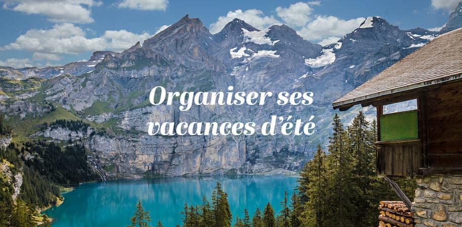 Organiser ses vacances en Suisse cet été : choisir le sur mesure
