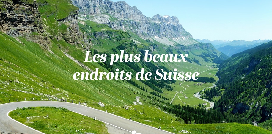 Quels sont les plus beaux endroits en Suisse : on vous dit tout !